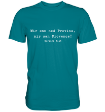 Lade das Bild in den Galerie-Viewer, Gerhard Polt T-Shirt "Mir san ned Provinz, mir san Provence!" - Premium Shirt