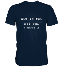 Lade das Bild in den Galerie-Viewer, Gerhard Polt T-Shirt "Nix is fei ned vui!" - Premium Shirt - Premium Shirt