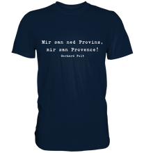Lade das Bild in den Galerie-Viewer, Gerhard Polt T-Shirt "Mir san ned Provinz, mir san Provence!" - Premium Shirt