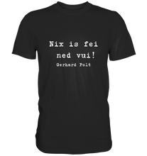 Lade das Bild in den Galerie-Viewer, Gerhard Polt T-Shirt "Nix is fei ned vui!" - Premium Shirt - Premium Shirt