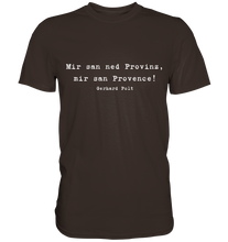 Lade das Bild in den Galerie-Viewer, Gerhard Polt T-Shirt "Mir san ned Provinz, mir san Provence!" - Premium Shirt