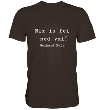 Lade das Bild in den Galerie-Viewer, Gerhard Polt T-Shirt "Nix is fei ned vui!" - Premium Shirt - Premium Shirt