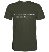 Lade das Bild in den Galerie-Viewer, Gerhard Polt T-Shirt "Mir san ned Provinz, mir san Provence!" - Premium Shirt