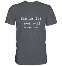 Lade das Bild in den Galerie-Viewer, Gerhard Polt T-Shirt "Nix is fei ned vui!" - Premium Shirt - Premium Shirt