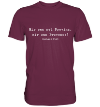 Lade das Bild in den Galerie-Viewer, Gerhard Polt T-Shirt "Mir san ned Provinz, mir san Provence!" - Premium Shirt