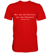 Lade das Bild in den Galerie-Viewer, Gerhard Polt T-Shirt "Mir san ned Provinz, mir san Provence!" - Premium Shirt