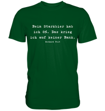 Lade das Bild in den Galerie-Viewer, Gerhard Polt T-Shirt "Beim Starkbier hab ich 8%. Das krieg ich auf keiner Bank" - Premium Shirt - Premium Shirt