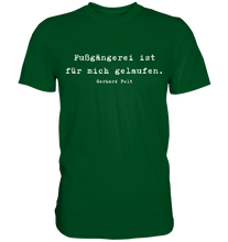 Lade das Bild in den Galerie-Viewer, Gerhard Polt T-Shirt "Fußgängerei ist für mich gelaufen" - Premium Shirt - Premium Shirt