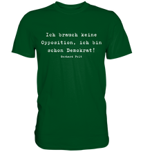 Lade das Bild in den Galerie-Viewer, Gerhard Polt T-Shirt "Ich brauch keine Opposition, ich bin schon Demokrat!" - Premium Shirt - Premium Shirt