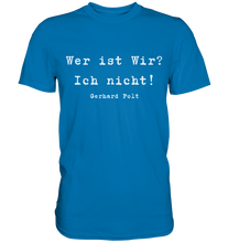 Lade das Bild in den Galerie-Viewer, Gerhard Polt T-Shirt "Wer ist wir? Ich nicht!" - Premium Shirt