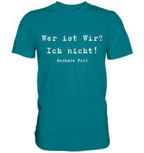 Lade das Bild in den Galerie-Viewer, Gerhard Polt T-Shirt "Wer ist wir? Ich nicht!" - Premium Shirt