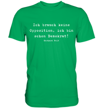 Lade das Bild in den Galerie-Viewer, Gerhard Polt T-Shirt "Ich brauch keine Opposition, ich bin schon Demokrat!" - Premium Shirt - Premium Shirt