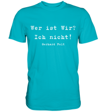 Lade das Bild in den Galerie-Viewer, Gerhard Polt T-Shirt "Wer ist wir? Ich nicht!" - Premium Shirt