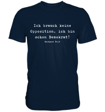 Lade das Bild in den Galerie-Viewer, Gerhard Polt T-Shirt "Ich brauch keine Opposition, ich bin schon Demokrat!" - Premium Shirt - Premium Shirt