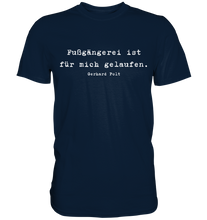 Lade das Bild in den Galerie-Viewer, Gerhard Polt T-Shirt "Fußgängerei ist für mich gelaufen" - Premium Shirt - Premium Shirt