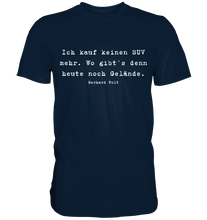 Lade das Bild in den Galerie-Viewer, Gerhard Polt T-Shirt "Ich kauf keinen SUV mehr. Wo gibt’s denn heute noch Gelände" - Premium Shirt - Premium Shirt