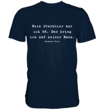 Lade das Bild in den Galerie-Viewer, Gerhard Polt T-Shirt "Beim Starkbier hab ich 8%. Das krieg ich auf keiner Bank" - Premium Shirt - Premium Shirt