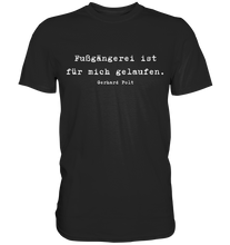 Lade das Bild in den Galerie-Viewer, Gerhard Polt T-Shirt "Fußgängerei ist für mich gelaufen" - Premium Shirt - Premium Shirt
