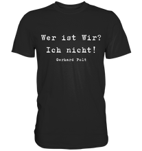 Lade das Bild in den Galerie-Viewer, Gerhard Polt T-Shirt "Wer ist wir? Ich nicht!" - Premium Shirt