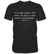 Lade das Bild in den Galerie-Viewer, Gerhard Polt T-Shirt "Ich kauf keinen SUV mehr. Wo gibt’s denn heute noch Gelände" - Premium Shirt - Premium Shirt
