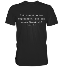 Lade das Bild in den Galerie-Viewer, Gerhard Polt T-Shirt "Ich brauch keine Opposition, ich bin schon Demokrat!" - Premium Shirt - Premium Shirt