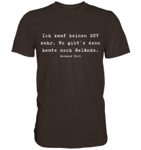 Lade das Bild in den Galerie-Viewer, Gerhard Polt T-Shirt "Ich kauf keinen SUV mehr. Wo gibt’s denn heute noch Gelände" - Premium Shirt - Premium Shirt