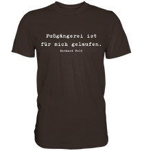 Lade das Bild in den Galerie-Viewer, Gerhard Polt T-Shirt "Fußgängerei ist für mich gelaufen" - Premium Shirt - Premium Shirt
