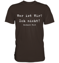 Lade das Bild in den Galerie-Viewer, Gerhard Polt T-Shirt "Wer ist wir? Ich nicht!" - Premium Shirt