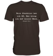 Lade das Bild in den Galerie-Viewer, Gerhard Polt T-Shirt "Beim Starkbier hab ich 8%. Das krieg ich auf keiner Bank" - Premium Shirt - Premium Shirt