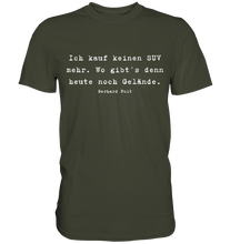 Lade das Bild in den Galerie-Viewer, Gerhard Polt T-Shirt "Ich kauf keinen SUV mehr. Wo gibt’s denn heute noch Gelände" - Premium Shirt - Premium Shirt
