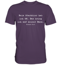Lade das Bild in den Galerie-Viewer, Gerhard Polt T-Shirt "Beim Starkbier hab ich 8%. Das krieg ich auf keiner Bank" - Premium Shirt - Premium Shirt