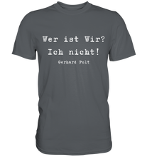 Lade das Bild in den Galerie-Viewer, Gerhard Polt T-Shirt "Wer ist wir? Ich nicht!" - Premium Shirt