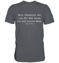 Lade das Bild in den Galerie-Viewer, Gerhard Polt T-Shirt "Beim Starkbier hab ich 8%. Das krieg ich auf keiner Bank" - Premium Shirt - Premium Shirt