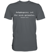 Lade das Bild in den Galerie-Viewer, Gerhard Polt T-Shirt "Fußgängerei ist für mich gelaufen" - Premium Shirt - Premium Shirt