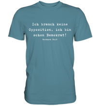 Lade das Bild in den Galerie-Viewer, Gerhard Polt T-Shirt "Ich brauch keine Opposition, ich bin schon Demokrat!" - Premium Shirt - Premium Shirt