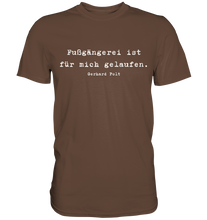 Lade das Bild in den Galerie-Viewer, Gerhard Polt T-Shirt "Fußgängerei ist für mich gelaufen" - Premium Shirt - Premium Shirt