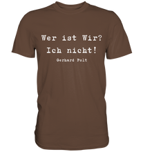 Lade das Bild in den Galerie-Viewer, Gerhard Polt T-Shirt "Wer ist wir? Ich nicht!" - Premium Shirt