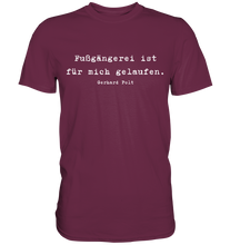 Lade das Bild in den Galerie-Viewer, Gerhard Polt T-Shirt "Fußgängerei ist für mich gelaufen" - Premium Shirt - Premium Shirt