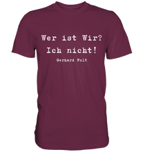 Lade das Bild in den Galerie-Viewer, Gerhard Polt T-Shirt "Wer ist wir? Ich nicht!" - Premium Shirt