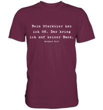 Lade das Bild in den Galerie-Viewer, Gerhard Polt T-Shirt "Beim Starkbier hab ich 8%. Das krieg ich auf keiner Bank" - Premium Shirt - Premium Shirt