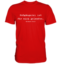 Lade das Bild in den Galerie-Viewer, Gerhard Polt T-Shirt "Fußgängerei ist für mich gelaufen" - Premium Shirt - Premium Shirt