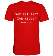 Lade das Bild in den Galerie-Viewer, Gerhard Polt T-Shirt "Wer ist wir? Ich nicht!" - Premium Shirt