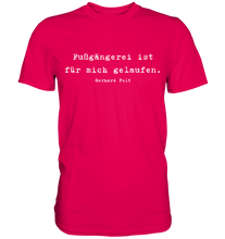 Lade das Bild in den Galerie-Viewer, Gerhard Polt T-Shirt "Fußgängerei ist für mich gelaufen" - Premium Shirt - Premium Shirt