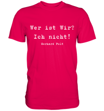 Lade das Bild in den Galerie-Viewer, Gerhard Polt T-Shirt "Wer ist wir? Ich nicht!" - Premium Shirt
