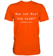 Lade das Bild in den Galerie-Viewer, Gerhard Polt T-Shirt "Wer ist wir? Ich nicht!" - Premium Shirt