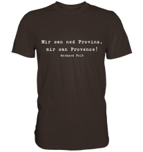 Lade das Bild in den Galerie-Viewer, Gerhard Polt T-Shirt &quot;Mir san ned Provinz, mir san Provence!&quot; - Premium Shirt
