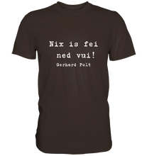 Lade das Bild in den Galerie-Viewer, Gerhard Polt T-Shirt &quot;Nix is fei ned vui!&quot; - Premium Shirt - Premium Shirt
