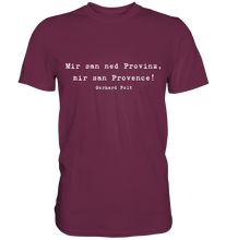 Lade das Bild in den Galerie-Viewer, Gerhard Polt T-Shirt &quot;Mir san ned Provinz, mir san Provence!&quot; - Premium Shirt
