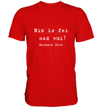 Lade das Bild in den Galerie-Viewer, Gerhard Polt T-Shirt &quot;Nix is fei ned vui!&quot; - Premium Shirt - Premium Shirt
