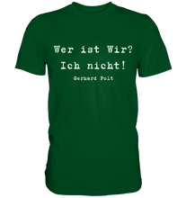 Lade das Bild in den Galerie-Viewer, Gerhard Polt T-Shirt &quot;Wer ist wir? Ich nicht!&quot; - Premium Shirt
